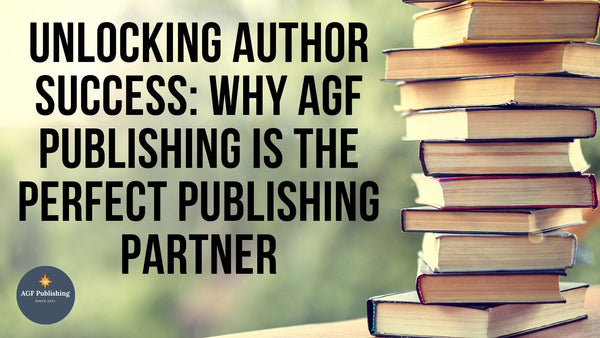Unlocking Author Success: Why AGF Publishing Is the Perfect Publishing Partner