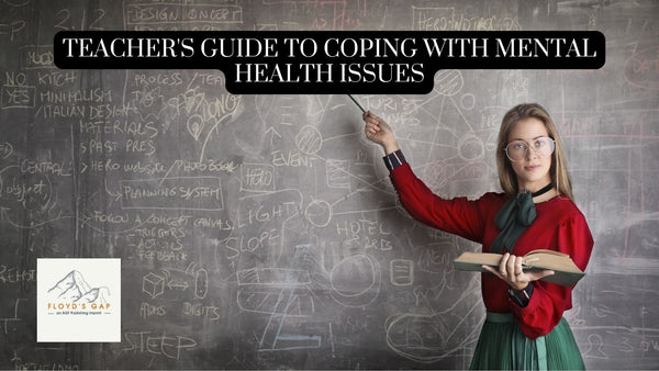 Caring for the Caregivers: Teacher's Guide to Coping with Mental Health Issues