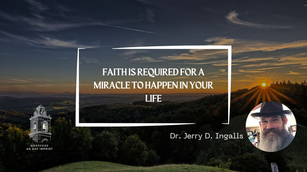 FAITH IS REQUIRED FOR A MIRACLE TO HAPPEN IN YOUR LIFE