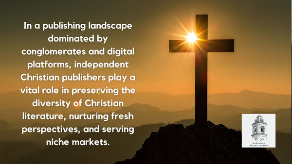 The Vital Role of Independent Christian Publishers in an Evolving World