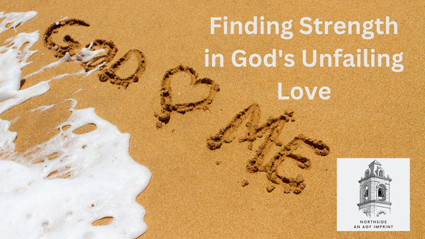 Finding Strength in God's Unfailing Love
