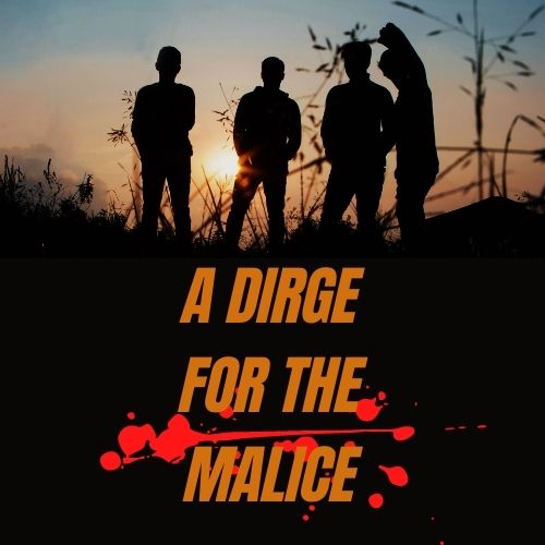 A Dirge for the Malice