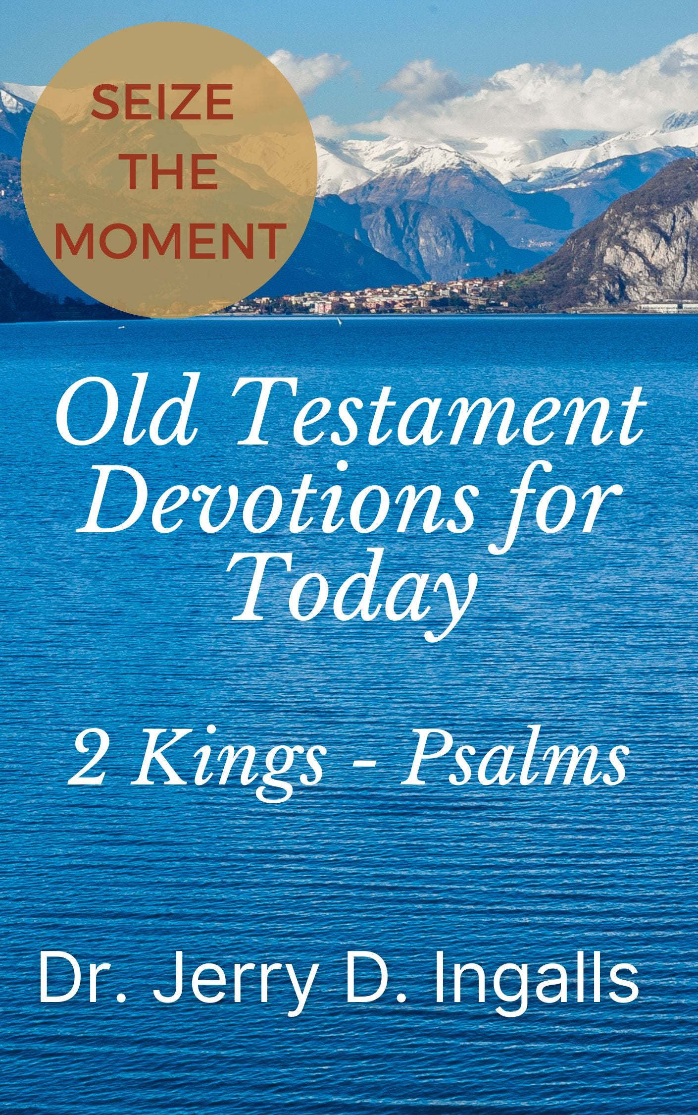 Seize the Moment III: Old Testament Devotions for Today (2 Kings - Psalms)
