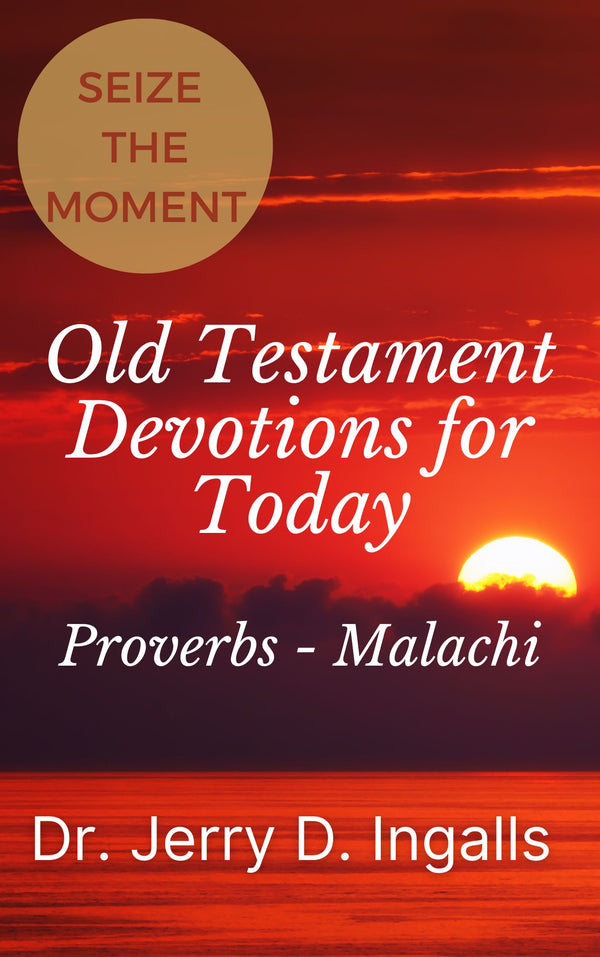 Seize the Moment IV: Old Testament Devotions for Today (Proverbs – Malachi)